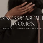Business Casual For Women What Is It, Styling Tips And More