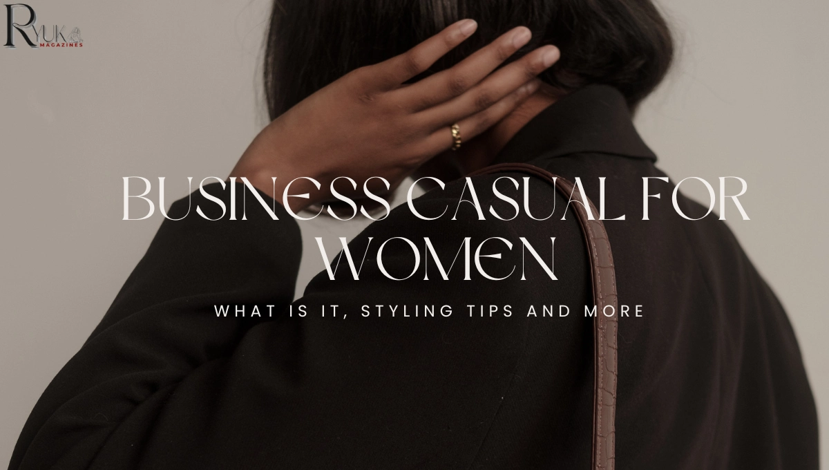 Business Casual For Women What Is It, Styling Tips And More